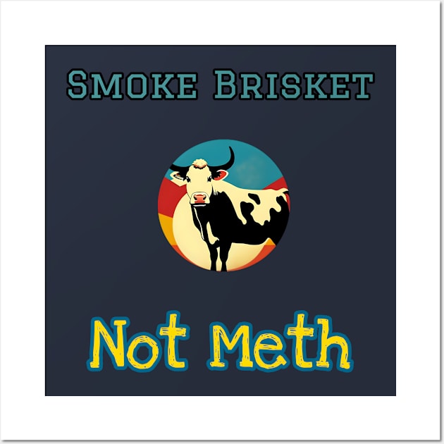 Smoke Brisket Not Meth Wall Art by r.abdulazis